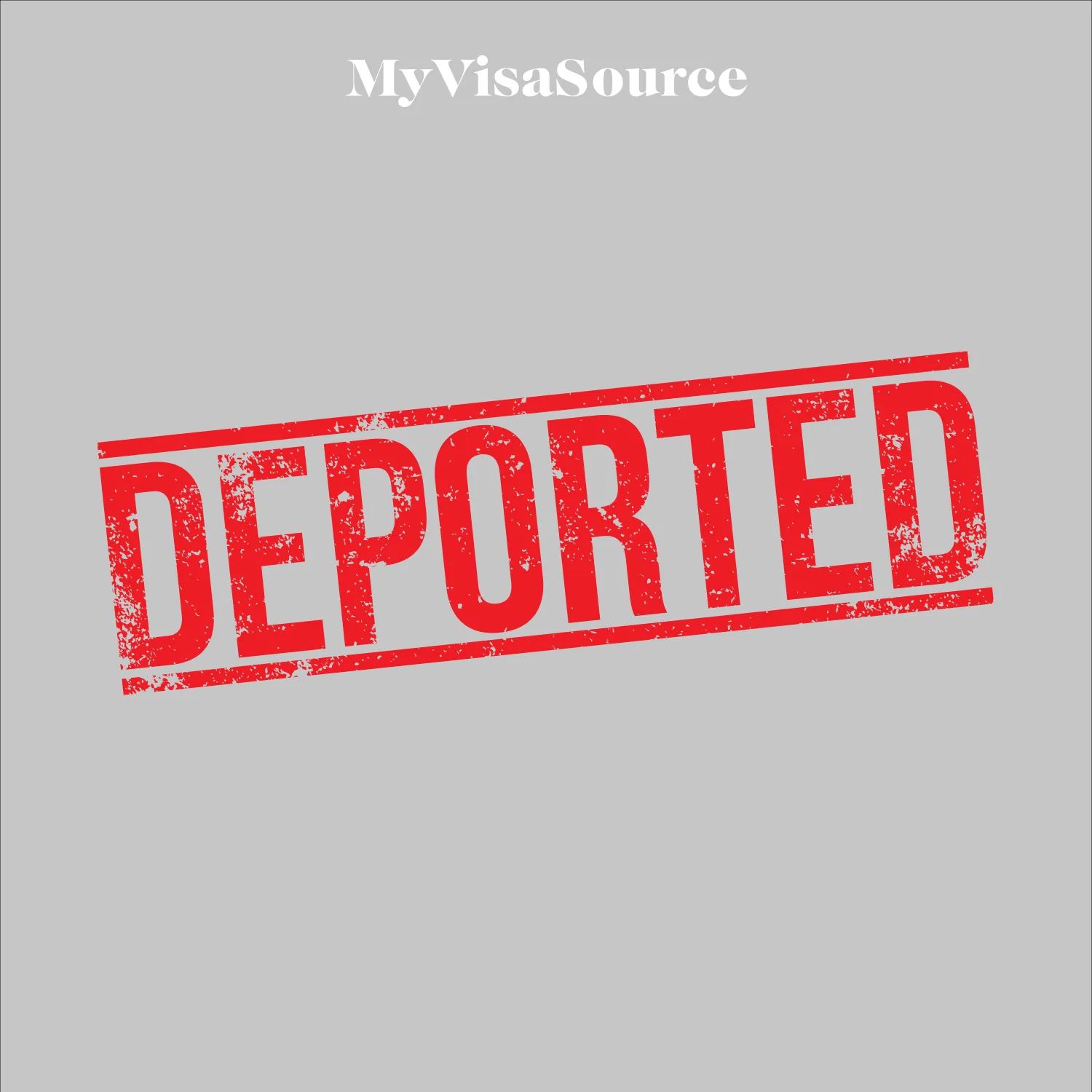 deported red stamp on grey background by my visa source